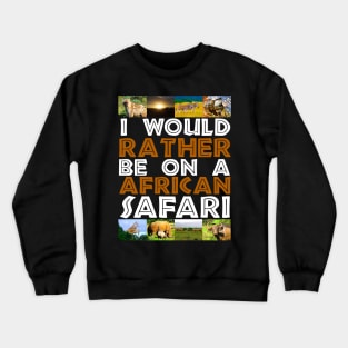 I Would Rather Be on A African Safari Wildlife Collage Crewneck Sweatshirt